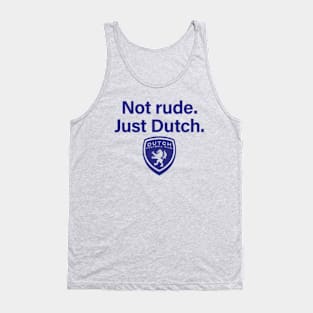 Not rude. Just Dutch. Tank Top